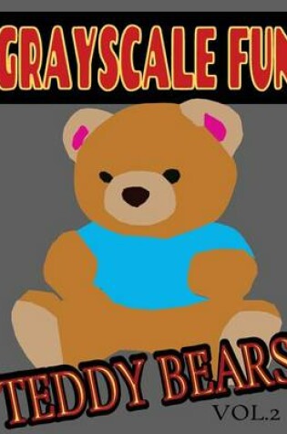 Cover of Grayscale Fun Teddy Bears Vol.2