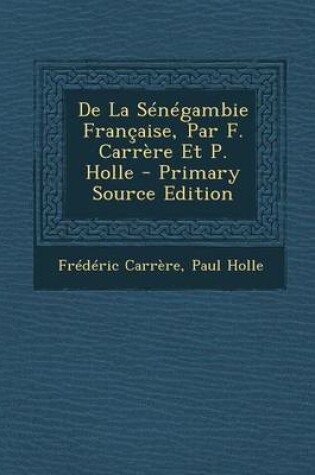 Cover of de La Senegambie Francaise, Par F. Carrere Et P. Holle