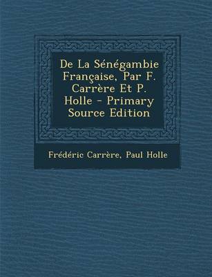 Book cover for de La Senegambie Francaise, Par F. Carrere Et P. Holle