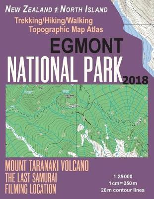 Cover of Egmont National Park Trekking/Hiking/Walking Topographic Map Atlas Mount Taranaki Volcano The Last Samurai Filming Location New Zealand North Island 1