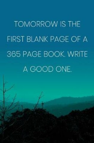 Cover of Inspirational Quote Notebook - 'Tomorrow Is The First Blank Page Of A 365 Page Book. Write A Good One.' - Inspirational Journal to Write in