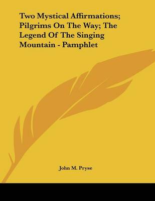 Book cover for Two Mystical Affirmations; Pilgrims on the Way; The Legend of the Singing Mountain - Pamphlet