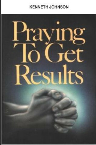 Cover of Praying To Get Results