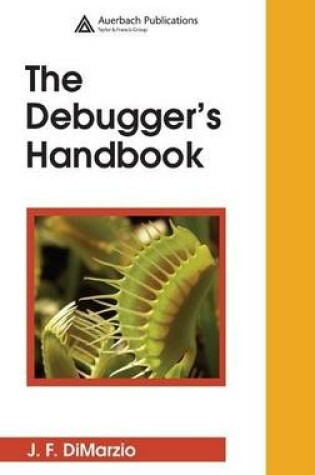 Cover of Debugger's Handbook, The. Software Development, Software Engineering, and Project Management.