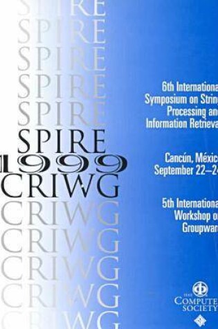Cover of 1999 String Processing and Information Retrieval Symposium (Spire '99) & 1999 International Workshop on Groupware (Criwg '99)