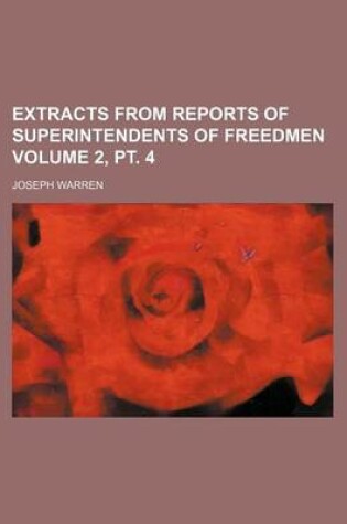 Cover of Extracts from Reports of Superintendents of Freedmen Volume 2, PT. 4