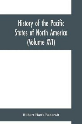 Cover of History of the Pacific States of North America (Volume XVI) California (Volume IV). 1840- 1845.