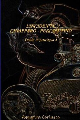 Cover of L'INCIDENTE CHIAPPERO - PESCOTTINO: Delitti Di Provincia 4