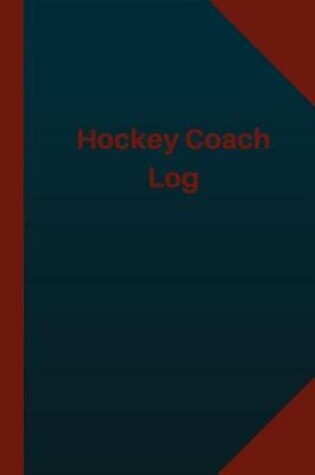 Cover of Hockey Coach Log (Logbook, Journal - 124 pages 6x9 inches)