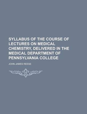 Book cover for Syllabus of the Course of Lectures on Medical Chemistry, Delivered in the Medical Department of Pennsylvania College