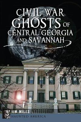 Cover of Civil War Ghosts of Central Georgia and Savannah
