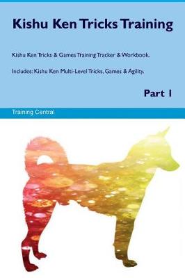 Book cover for Kishu Ken Tricks Training Kishu Ken Tricks & Games Training Tracker & Workbook. Includes