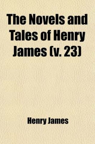 Cover of The Novels and Tales of Henry James (Volume 23)