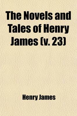 Book cover for The Novels and Tales of Henry James (Volume 23)