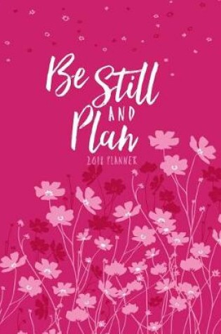Cover of Be Still and Plan 2018 16-Month Weekly Planner