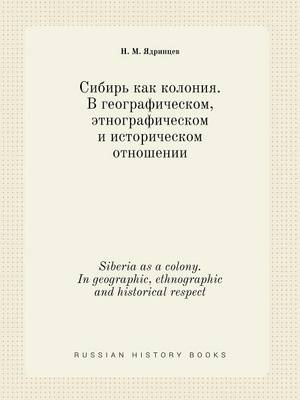 Book cover for Siberia as a colony. In geographic, ethnographic and historical respect