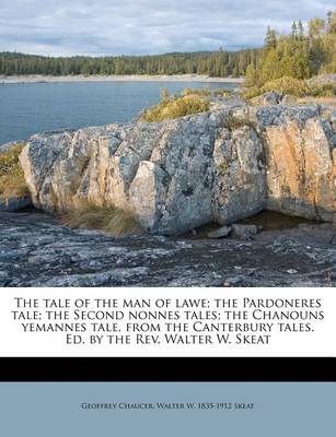 Book cover for The Tale of the Man of Lawe; The Pardoneres Tale; The Second Nonnes Tales; The Chanouns Yemannes Tale, from the Canterbury Tales. Ed. by the REV. Walter W. Skeat