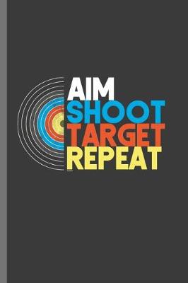 Book cover for Aim Shoot Target Repeat
