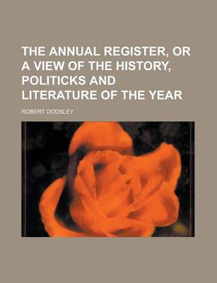 Book cover for The Annual Register, or a View of the History, Politicks and Literature of the Year