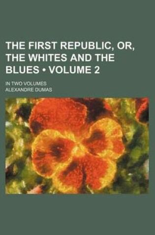 Cover of The First Republic, Or, the Whites and the Blues (Volume 2); In Two Volumes