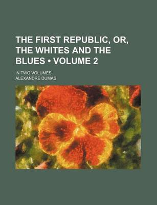 Book cover for The First Republic, Or, the Whites and the Blues (Volume 2); In Two Volumes