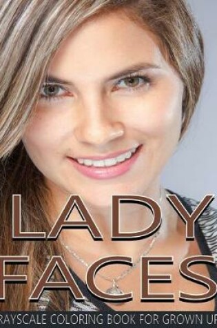 Cover of Lady Faces Grayscale Coloring Book For Grown Ups Vol.17
