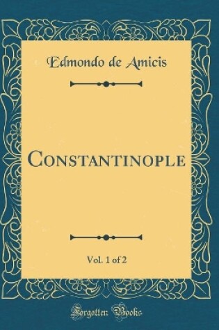 Cover of Constantinople, Vol. 1 of 2 (Classic Reprint)