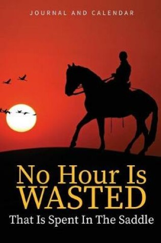 Cover of No Hour Is Wasted That Is Spent in the Saddle