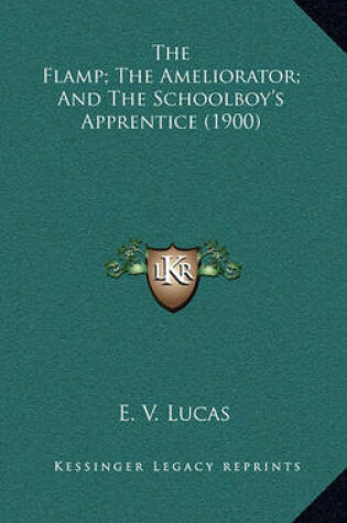 Cover of The Flamp; The Ameliorator; And the Schoolboy's Apprentice (1900)