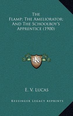 Book cover for The Flamp; The Ameliorator; And the Schoolboy's Apprentice (1900)