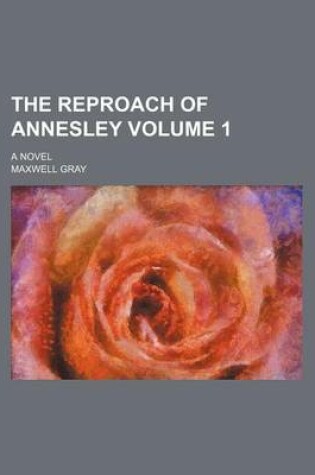 Cover of The Reproach of Annesley Volume 1; A Novel