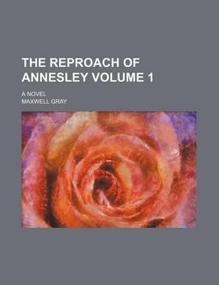 Book cover for The Reproach of Annesley Volume 1; A Novel