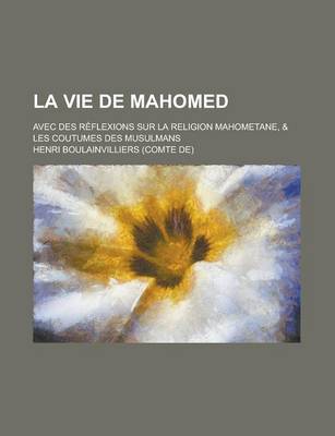 Book cover for La Vie de Mahomed; Avec Des Reflexions Sur La Religion Mahometane, & Les Coutumes Des Musulmans