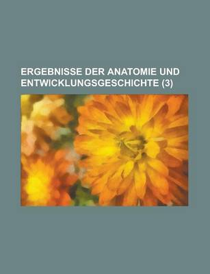 Book cover for Ergebnisse Der Anatomie Und Entwicklungsgeschichte (3)