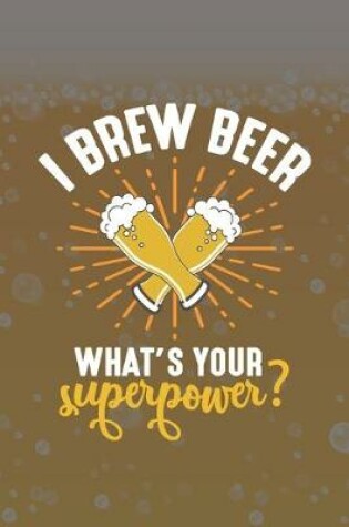 Cover of I Brew Beer What's Your Superpower?