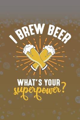 Book cover for I Brew Beer What's Your Superpower?