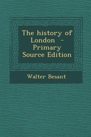 Cover of The History of London - Primary Source Edition