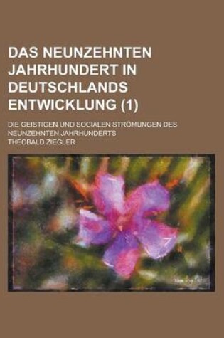 Cover of Das Neunzehnten Jahrhundert in Deutschlands Entwicklung; Die Geistigen Und Socialen Stromungen Des Neunzehnten Jahrhunderts (1)