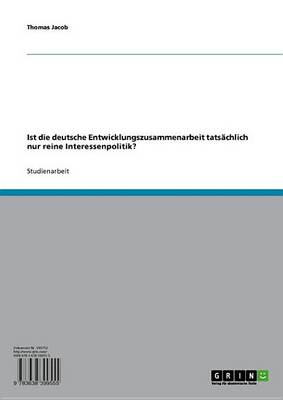 Book cover for Ist Die Deutsche Entwicklungszusammenarbeit Tatsachlich Nur Reine Interessenpolitik?