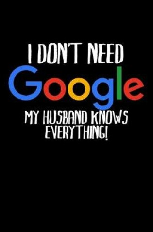 Cover of I don't need Google my husband knows Everything