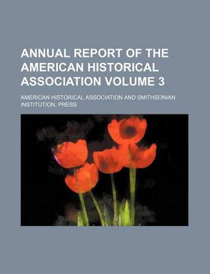 Book cover for Annual Report of the American Historical Association Volume 3