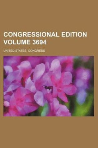 Cover of Congressional Edition Volume 3694