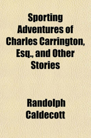 Cover of Sporting Adventures of Charles Carrington, Esq., and Other Stories