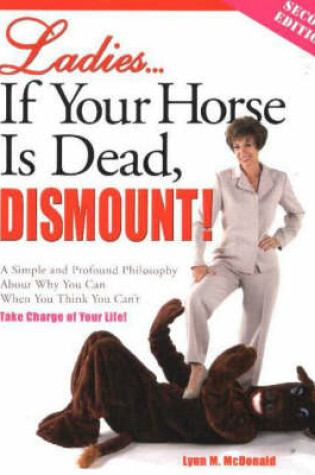 Cover of Ladies... If Your Horse is Dead, Dismount!