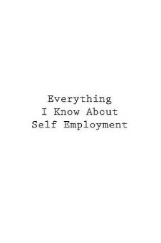 Cover of Everything I Know About Self Employment