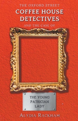 Cover of The Oxford Street Coffee House Detectives and the Case of the Young Patrician Lady
