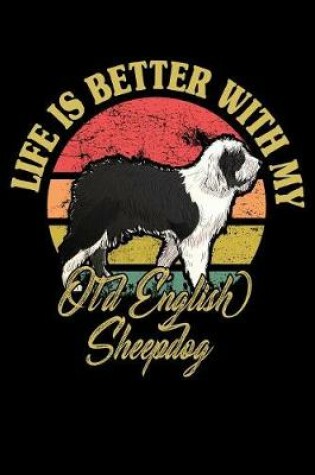 Cover of Life Is Better With My Old English Sheepdog