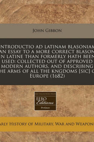 Cover of Introductio Ad Latinam Blasoniam an Essay to a More Correct Blason in Latine Than Formerly Hath Been Used