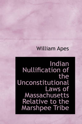 Book cover for Indian Nullification of the Unconstitutional Laws of Massachusetts Relative to the Marshpee Tribe