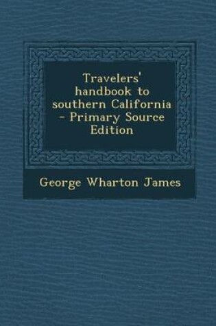 Cover of Travelers' Handbook to Southern California - Primary Source Edition